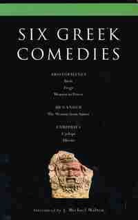 Six Classical Greek Comedies: Birds; Frogs; Women In Power; The Woman From Samos; Cyclops And Alkestis by J. Michael Walton