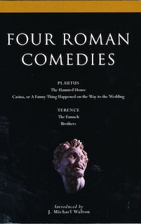 Four Roman Comedies: The Haunted House;casina; Or A Funny Thing Happened On The Way To The Wedding;eunuch;brothers