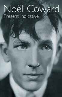 Present Indicative: The First Autobiography Of Noel Coward