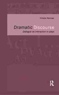 Dramatic Discourse: Dialogue as Interaction in Plays by Vimala Herman