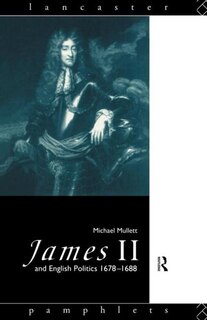 Front cover_James II and English Politics 1678-1688