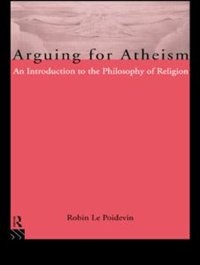 Arguing for Atheism: An Introduction to the Philosophy of Religion