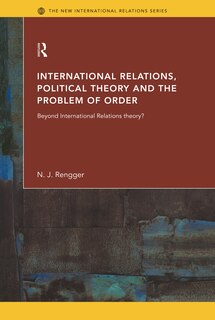 Front cover_International Relations, Political Theory and the Problem of Order