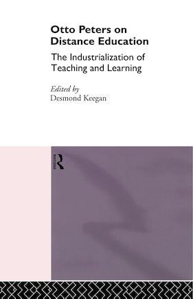 Otto Peters On Distance Education: The Industrialization of Teaching and Learning