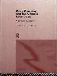 Deng Xiaoping and the Chinese Revolution: A Political Biography