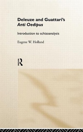 Deleuze and Guattari's Anti-Oedipus: Introduction to Schizoanalysis