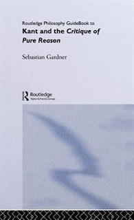 Front cover_Routledge Philosophy GuideBook to Kant and The Critique of Pure Reason