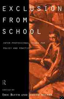 Exclusion From School: Multi-Professional Approaches to Policy and Practice by Eric Blyth