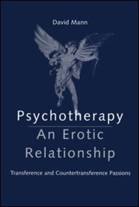 Psychotherapy: An Erotic Relationship: Transference And Countertransference Passions