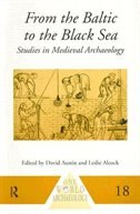 From the Baltic to the Black Sea: Studies in Medieval Archaeology