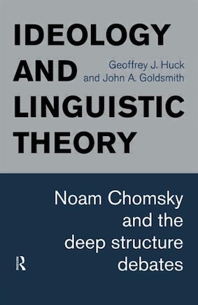 Ideology and Linguistic Theory: Noam Chomsky and the Deep Structure Debates