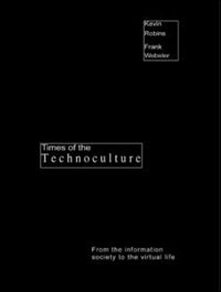 Times of the Technoculture: From the Information Society to the Virtual Life