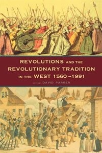 Revolutions and the Revolutionary Tradition: In the West 1560-1991