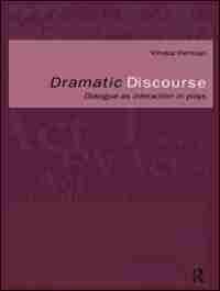 Dramatic Discourse: Dialogue as Interaction in Plays by Vimala Herman