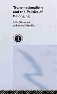 Trans-Nationalism and the Politics of Belonging by Annie Phizacklea