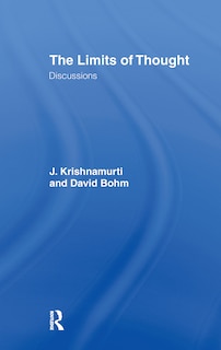 The Limits of Thought: Discussions Between J. Krishnamurti and David Bohm