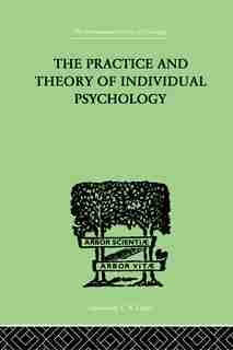 The practice and theory of individual psychology by Alfred Adler, Alfred