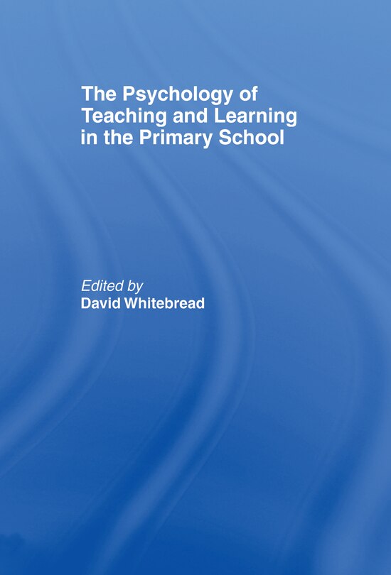 Front cover_The Psychology of Teaching and Learning in the Primary School