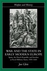 War and the State in Early Modern Europe: Spain, the Dutch Republic and Sweden as Fiscal-Military States