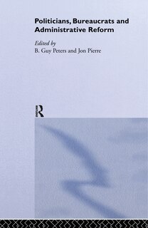 Front cover_Politicians, Bureaucrats and Administrative Reform