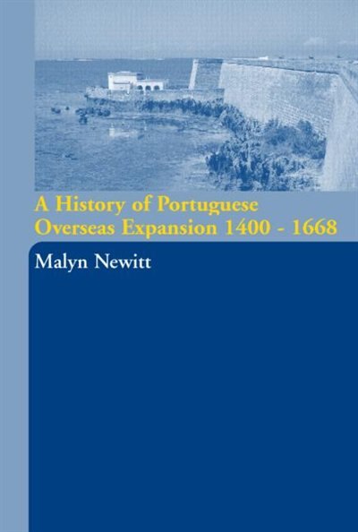 Front cover_A History Of Portuguese Overseas Expansion 1400-1668