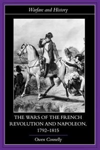 The Wars Of The French Revolution And Napoleon, 1792-1815