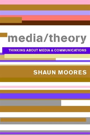 Media/Theory: Thinking About Media and Communications