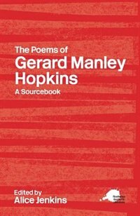 The Poems of Gerard Manley Hopkins: A Routledge Study Guide and Sourcebook