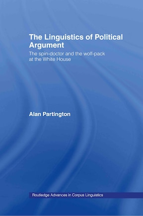 The Linguistics of Political Argument: The Spin-Doctor and the Wolf-Pack at the White House