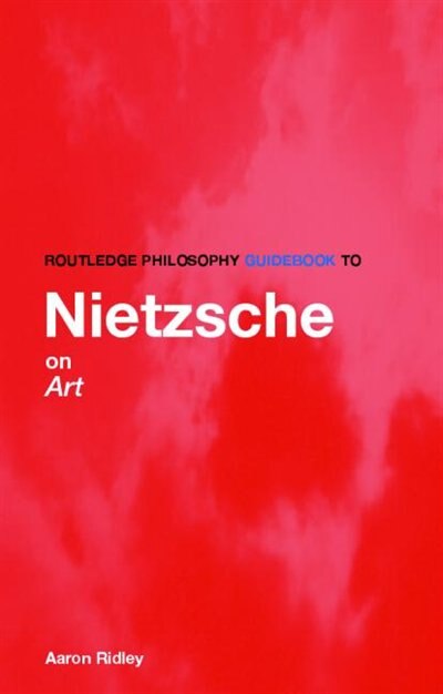 Front cover_Routledge Philosophy GuideBook to Nietzsche on Art