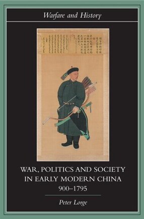 War, Politics And Society In Early Modern China, 900-1795