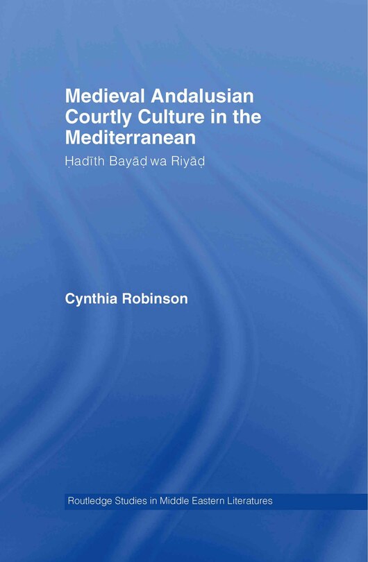Front cover_Medieval Andalusian Courtly Culture in the Mediterranean