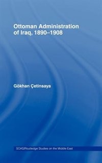 Couverture_The Ottoman Administration of Iraq, 1890-1908