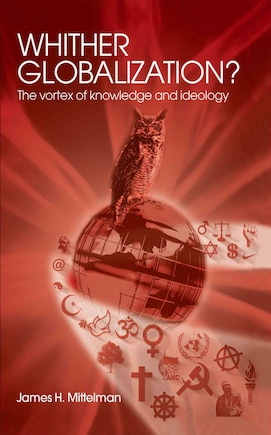 Whither Globalization?: The Vortex of Knowledge and Ideology