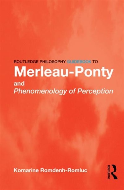 Couverture_Routledge Philosophy GuideBook to Merleau-Ponty and Phenomenology of Perception