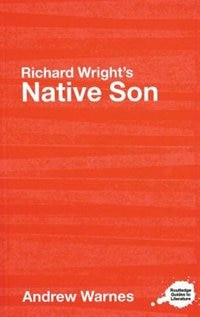 Richard Wright's Native Son: A Routledge Study Guide