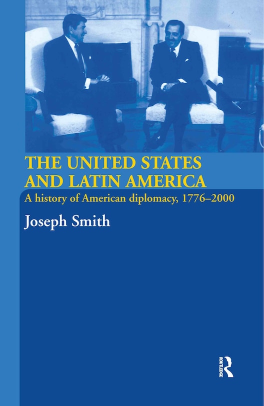 The United States and Latin America: A History of American Diplomacy, 1776-2000