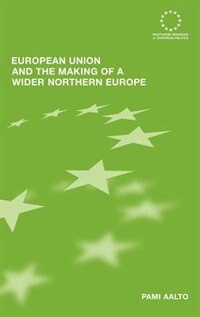 Couverture_European Union And The Making Of A Wider Northern Europe