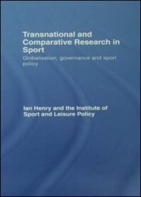 Transnational and Comparative Research in Sport: Globalisation, Governance And Sport Policy