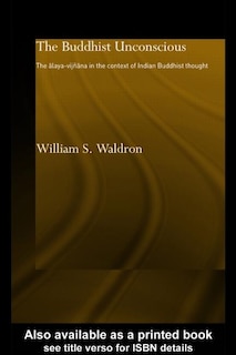 The Buddhist Unconscious: The Alaya-vijnana In The Context Of Indian Buddhist Thought