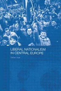 Couverture_Liberal Nationalism In Central Europe