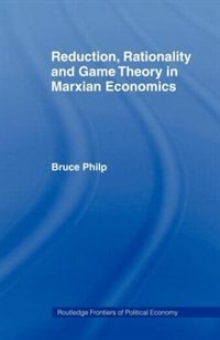 Reduction, Rationality And Game Theory In Marxian Economics