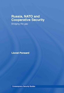 Russia, NATO and Cooperative Security: Bridging the Gap