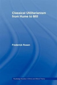 Front cover_Classical Utilitarianism From Hume To Mill