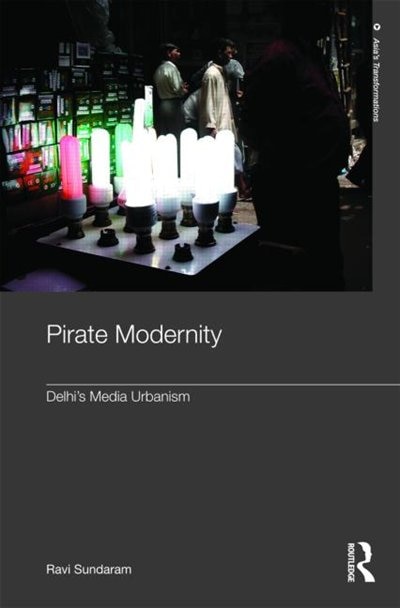 Pirate Modernity: Delhi's Media Urbanism