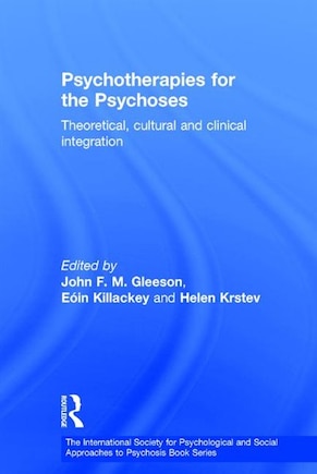 Psychotherapies for the Psychoses: Theoretical, Cultural and Clinical Integration