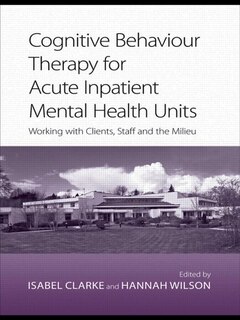 Front cover_Cognitive Behaviour Therapy for Acute Inpatient Mental Health Units