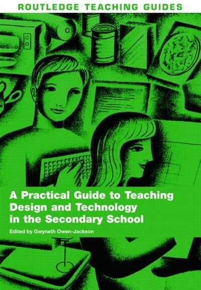 Front cover_A Practical Guide to Teaching Design and Technology in the Secondary School