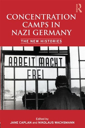 Concentration Camps in Nazi Germany: The New Histories