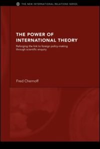 The Power Of International Theory: Reforging The Link To Foreign Policy-making Through Scientific Enquiry